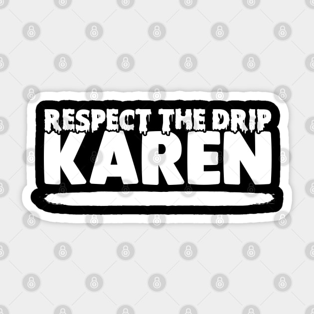 Respect The Drip Karen Sticker by TextTees